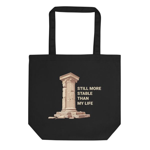 Still more stable than my life - Eco Canvas Tote Bag