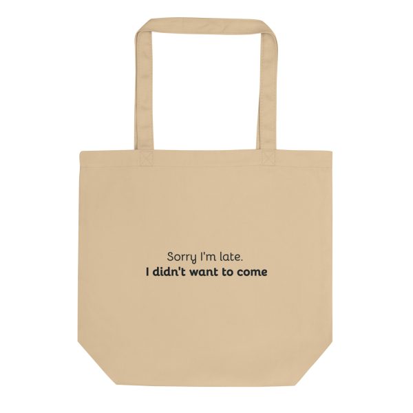 Sorry i'm late. I didn't want to come - Eco Canvas Tote Bag