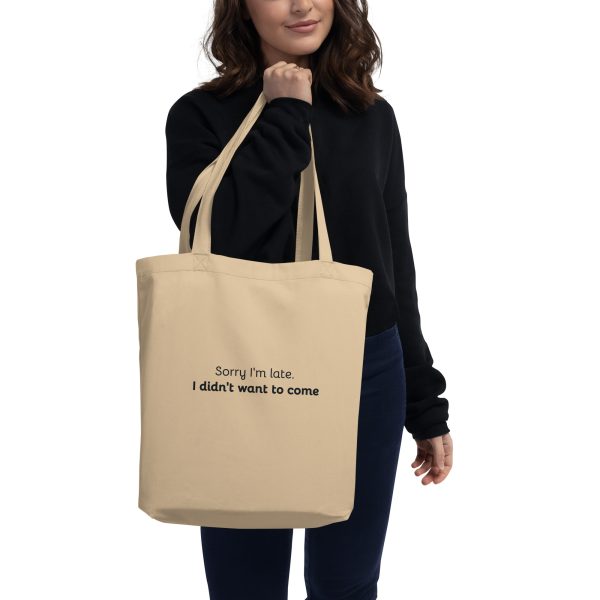 Sorry i'm late. I didn't want to come - Eco Canvas Tote Bag