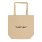 In a world full of noise, I choose silence - Eco Canvas Tote Bag