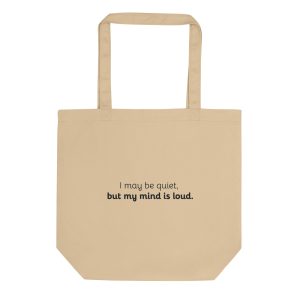 I may be quiet, but my mind is loud. - Eco Canvas Tote Bag