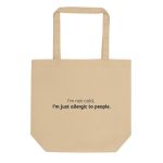 I'm not cold, I'm just allergic to people. – Eco Canvas Tote Bag