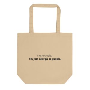 I'm not cold, I'm just allergic to people. – Eco Canvas Tote Bag