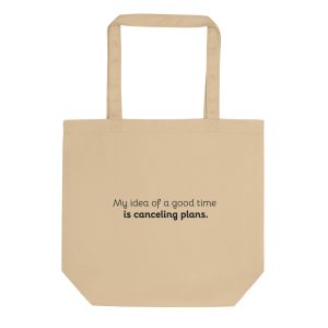 My idea of a good time is canceling plans. – Eco Canvas Tote Bag