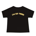 I'm so tired - Baby Jersey Short Sleeve Tee