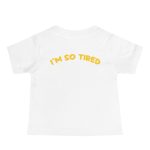 I'm so tired - Baby Jersey Short Sleeve Tee