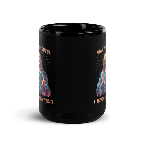 OMG you guys! I never said that! - Black Glossy Mug