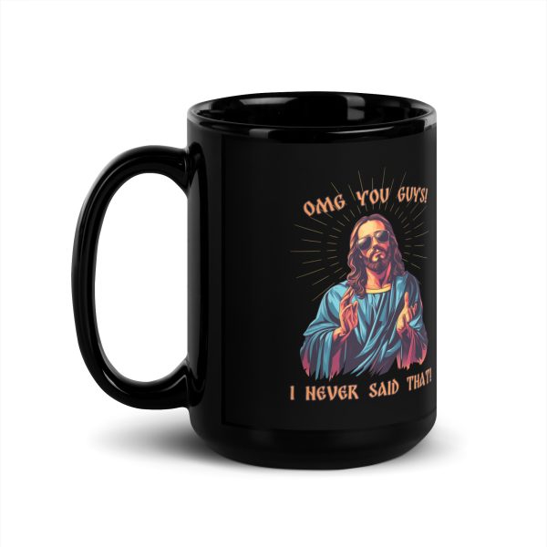 OMG you guys! I never said that! - Black Glossy Mug