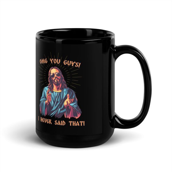 OMG you guys! I never said that! - Black Glossy Mug