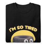 I'm so tired - Premium Sweatshirt