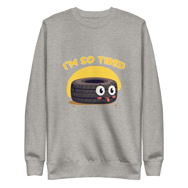 I'm so tired - Premium Sweatshirt