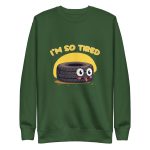 I'm so tired - Premium Sweatshirt