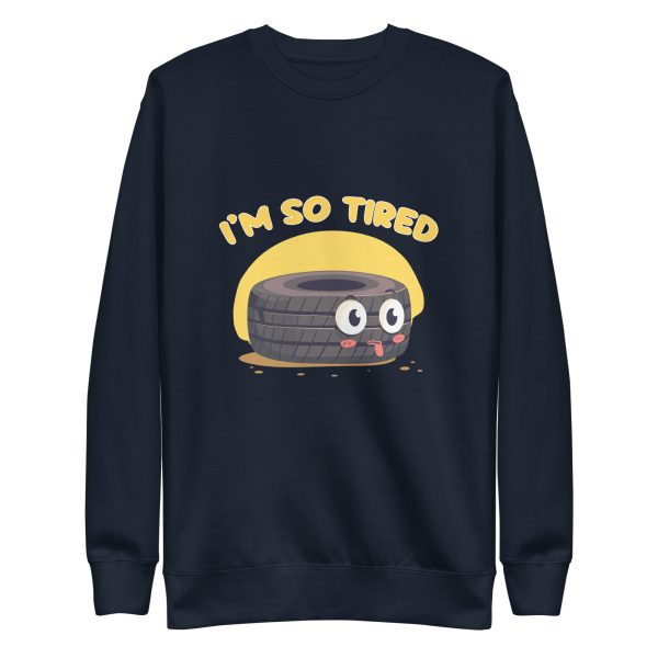 I'm so tired - Premium Sweatshirt