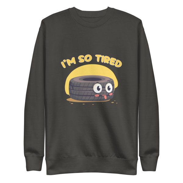 I'm so tired - Premium Sweatshirt