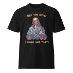 OMG you guys! I never said that! - Premium t-shirt