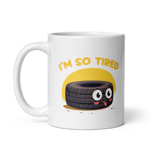 I'm so tired - White glossy mug