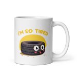 I'm so tired - White glossy mug