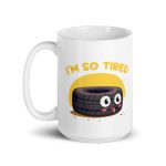 I'm so tired - White glossy mug