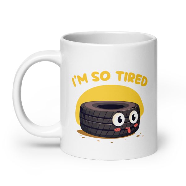 I'm so tired - White glossy mug