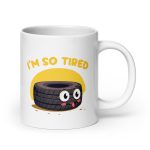 I'm so tired - White glossy mug